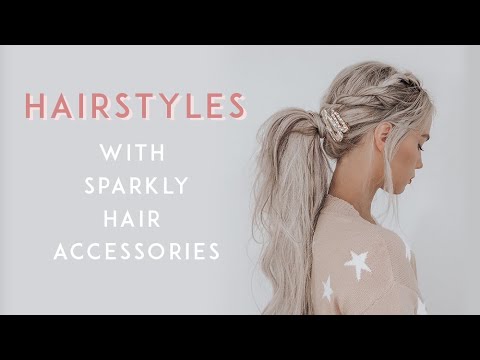 Three Hairstyles &amp; Sparkly Accessories